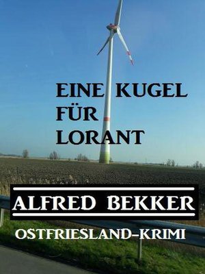 Alfred Bekker Ostfriesland-Krimi Eine Kugel für Lorant - ebook